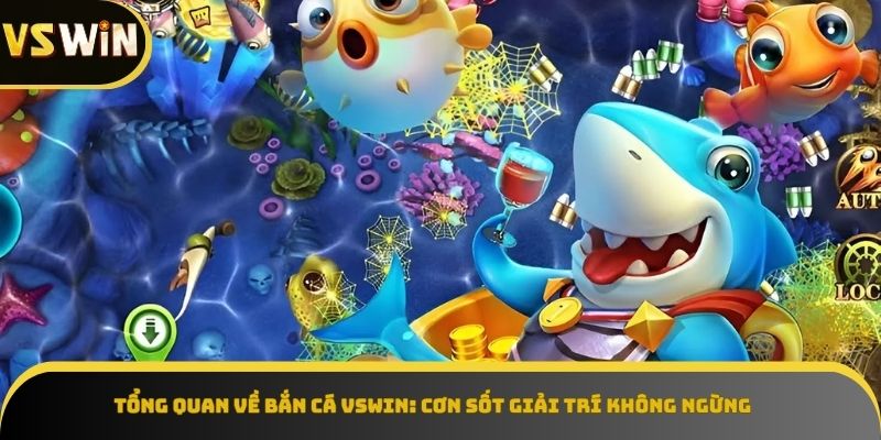 Tổng quan Bắn Cá VSWIN cơn sốt giải trí