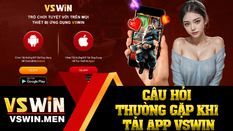 Câu Hỏi Thường Gặp Khi Tải App VSWIN