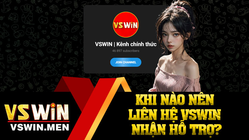 Khi nào nên Liên Hệ VSWIN nhận hỗ trợ?