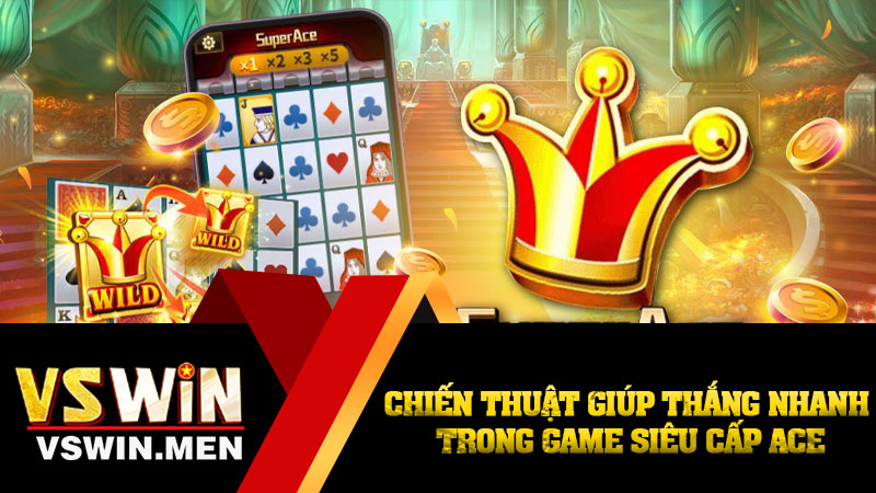 Chiến thuật giúp thắng nhanh trong game Siêu cấp ACE