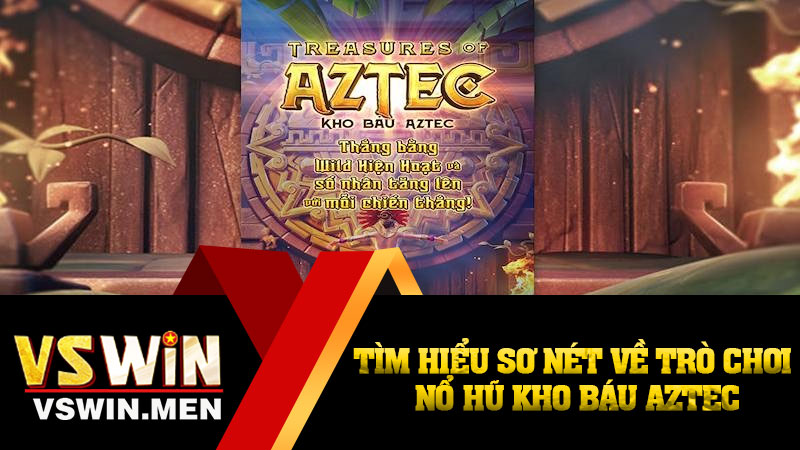 Tìm hiểu sơ nét về trò chơi nổ hũ Kho Báu Aztec