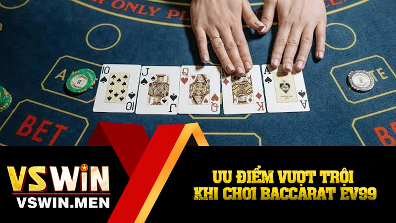 Ưu điểm vượt trội khi chơi Baccarat EV99